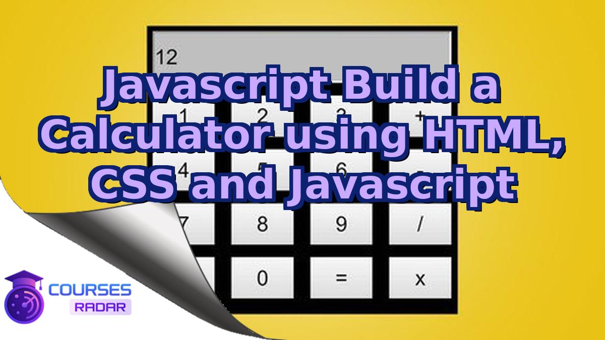 Javascript Build a Calculator using HTML, CSS and Javascript