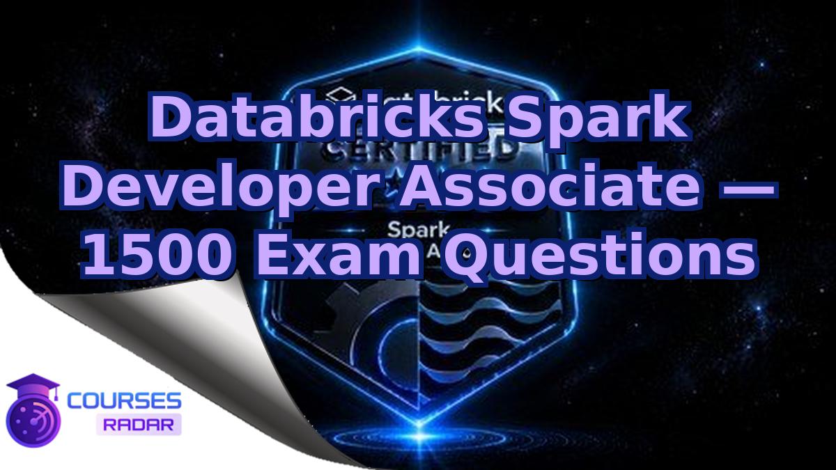 Databricks Spark Developer Associate — 1500 Exam Questions