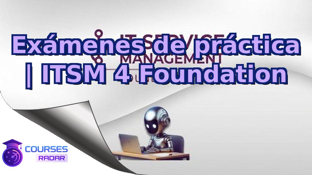Exámenes de práctica | ITSM 4 Foundation