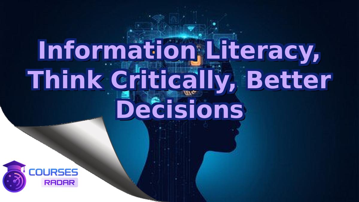 Information Literacy, Think Critically, Better Decisions