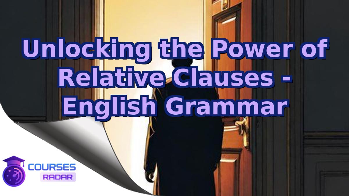 Unlocking the Power of Relative Clauses - English Grammar