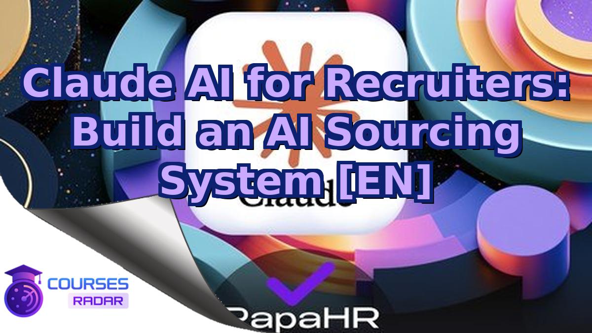 Claude AI for Recruiters: Build an AI Sourcing System [EN]