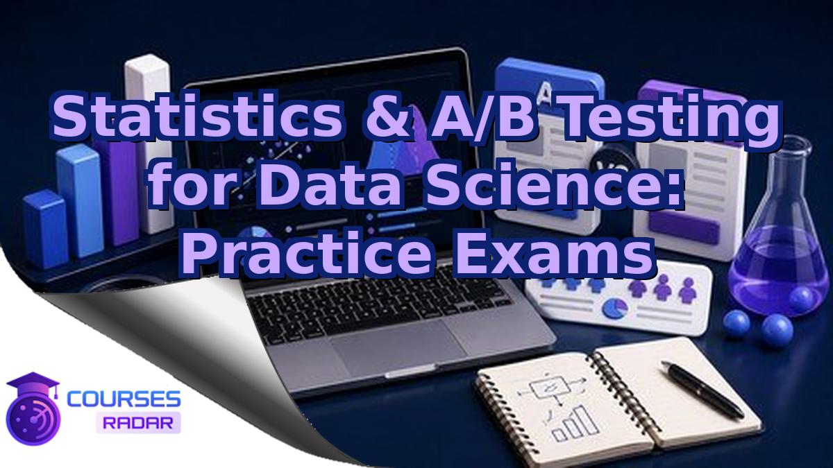 Statistics & A/B Testing for Data Science: Practice Exams