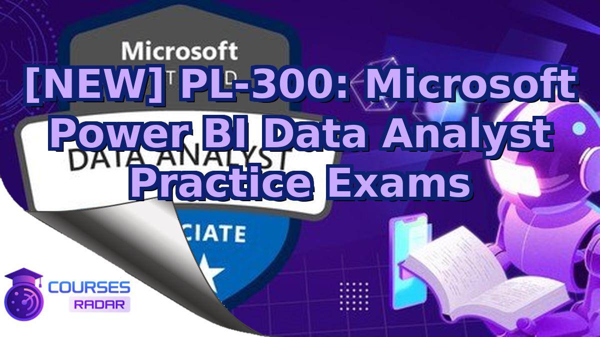 [NEW] PL-300: Microsoft Power BI Data Analyst Practice Exams