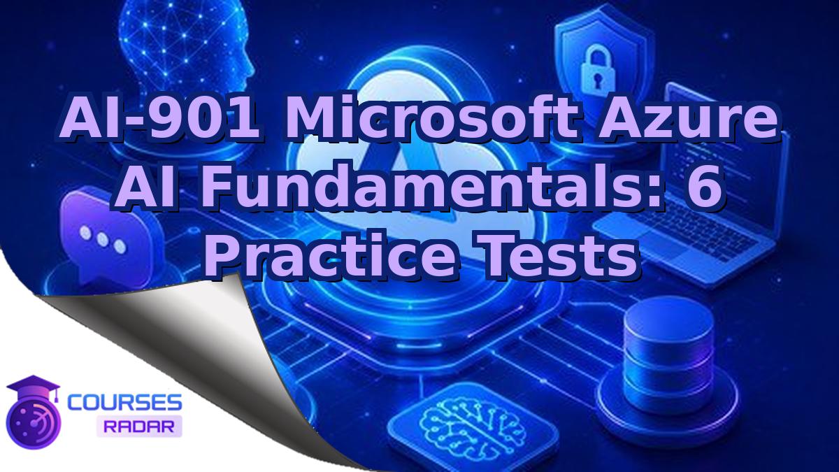 AI-901 Microsoft Azure AI Fundamentals: 6 Practice Tests