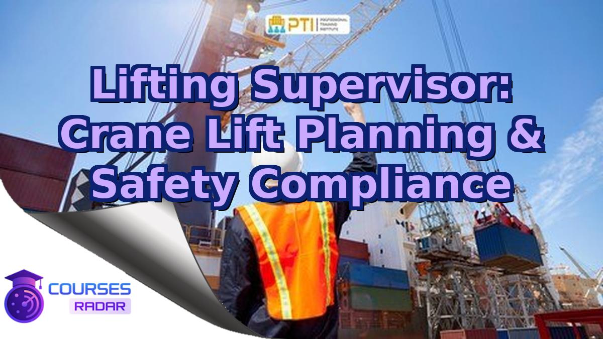 Lifting Supervisor: Crane Lift Planning & Safety Compliance