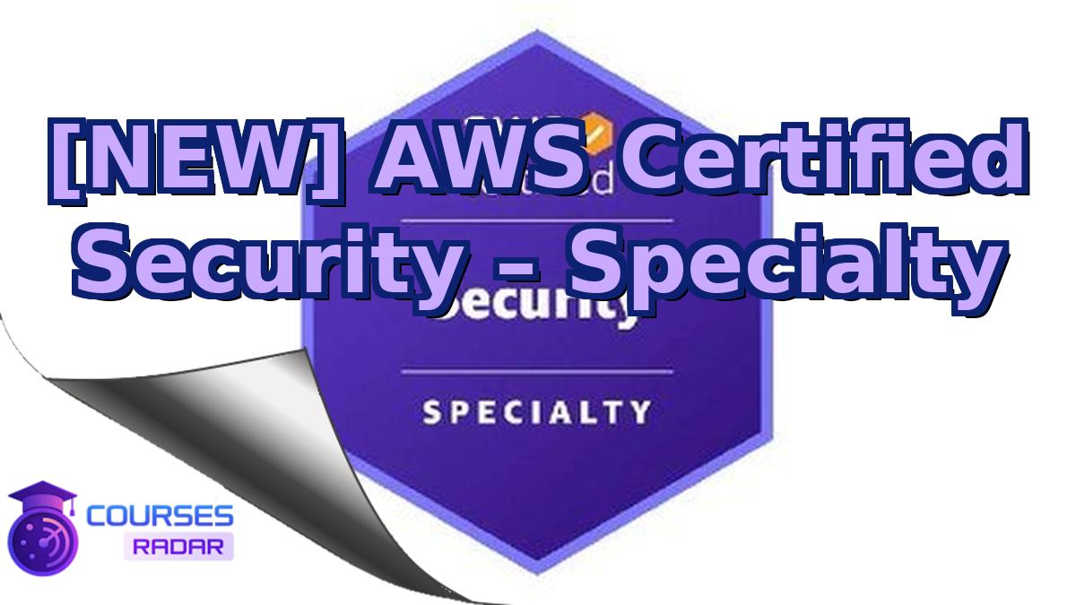 [NEW] AWS Certified Security – Specialty
