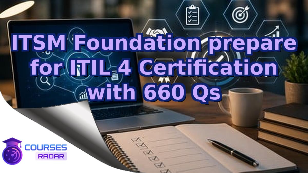 ITSM Foundation prepare for ITIL 4 Certification with 660 Qs