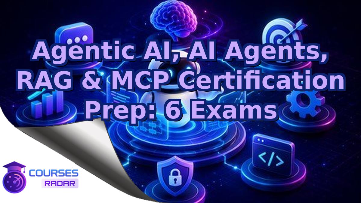 Agentic AI, AI Agents, RAG & MCP Certification Prep: 6 Exams