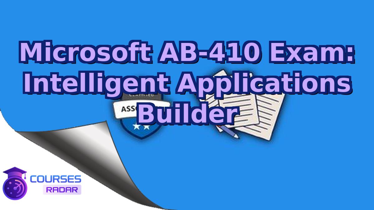 Microsoft AB-410 Exam: Intelligent Applications Builder