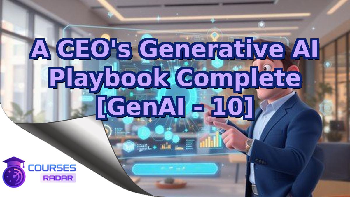 A CEO's Generative AI Playbook Complete [GenAI - 10]