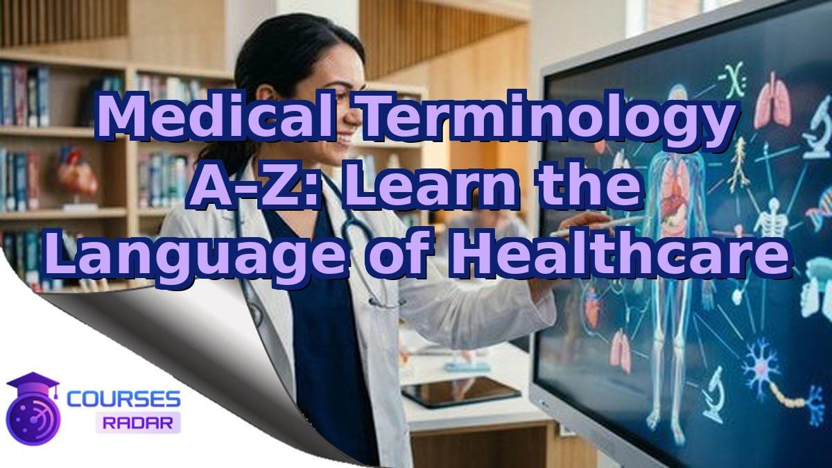 Medical Terminology A–Z: Learn the Language of Healthcare