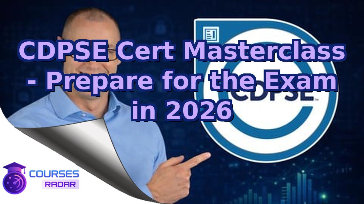 CDPSE Cert Masterclass - Prepare for the Exam in 2026