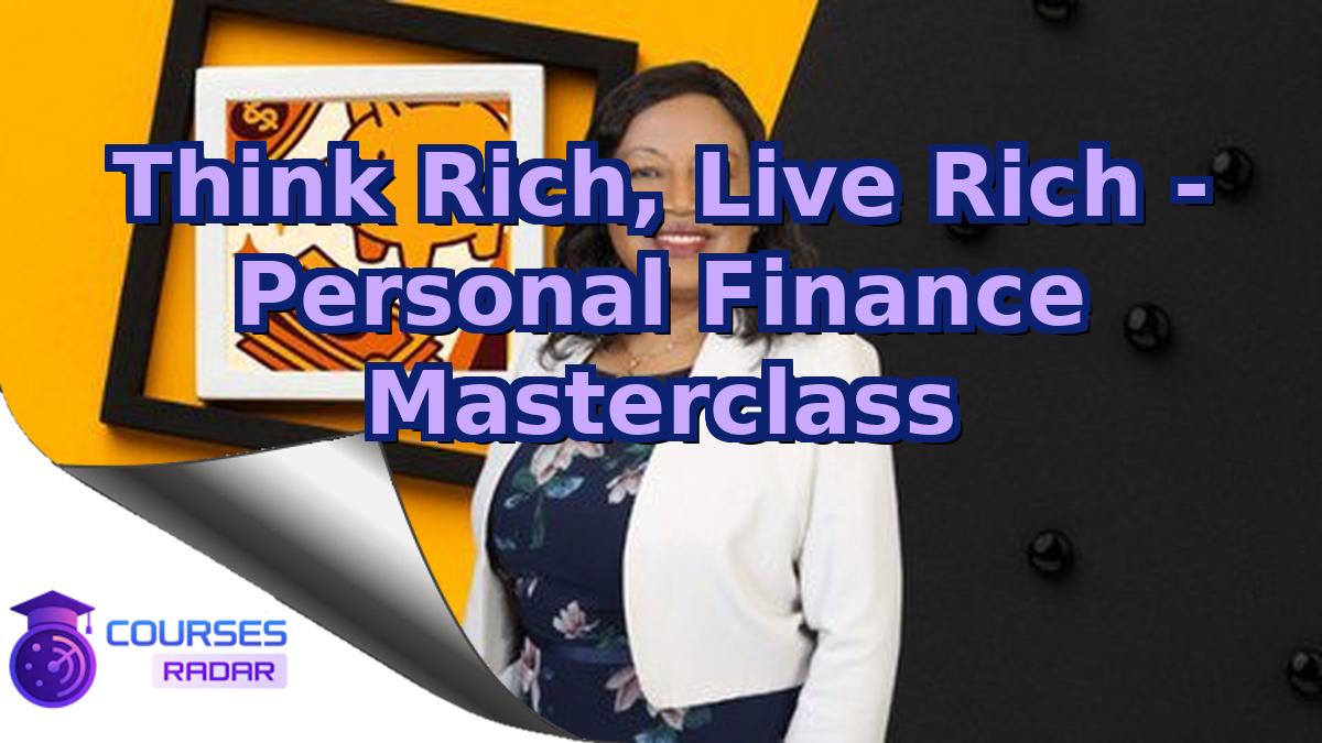 Think Rich, Live Rich - Personal Finance Masterclass
