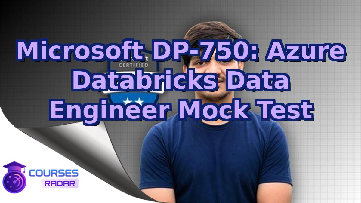 Microsoft DP-750: Azure Databricks Data Engineer Mock Test