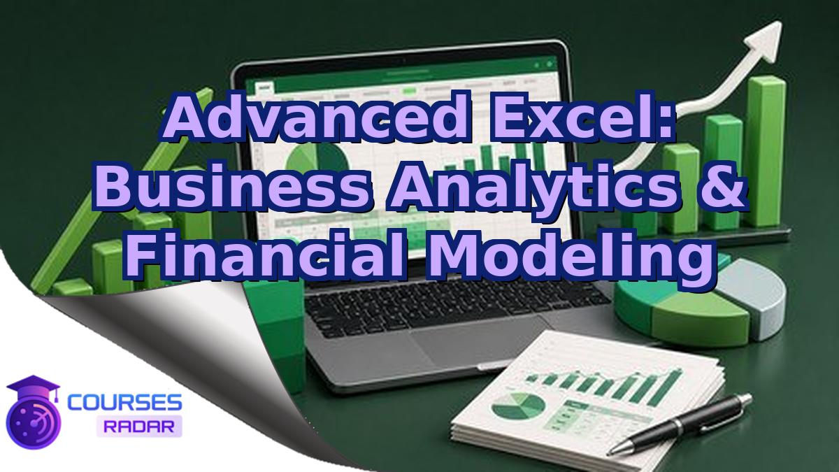 Advanced Excel: Business Analytics & Financial Modeling