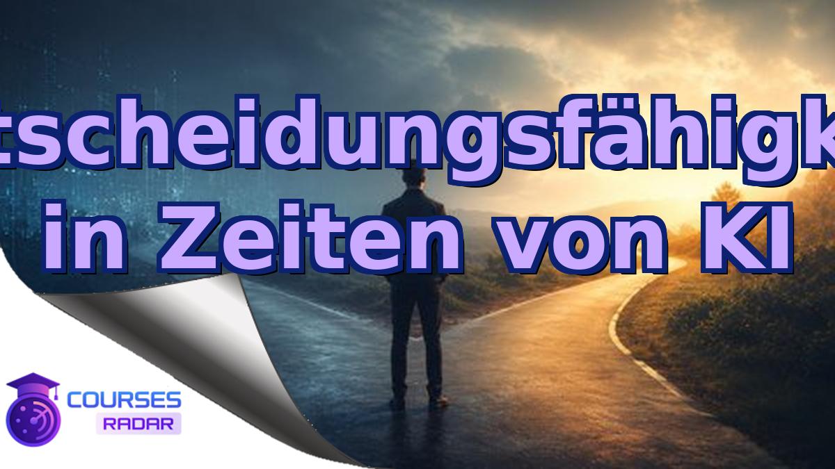 Entscheidungsfähigkeit in Zeiten von KI
