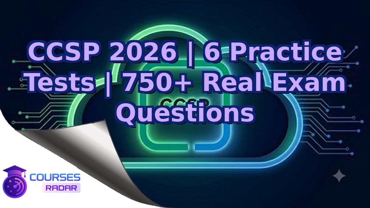CCSP 2026 | 6 Practice Tests | 750+ Real Exam Questions