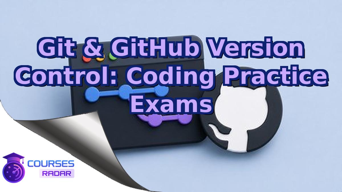 Git & GitHub Version Control: Coding Practice Exams