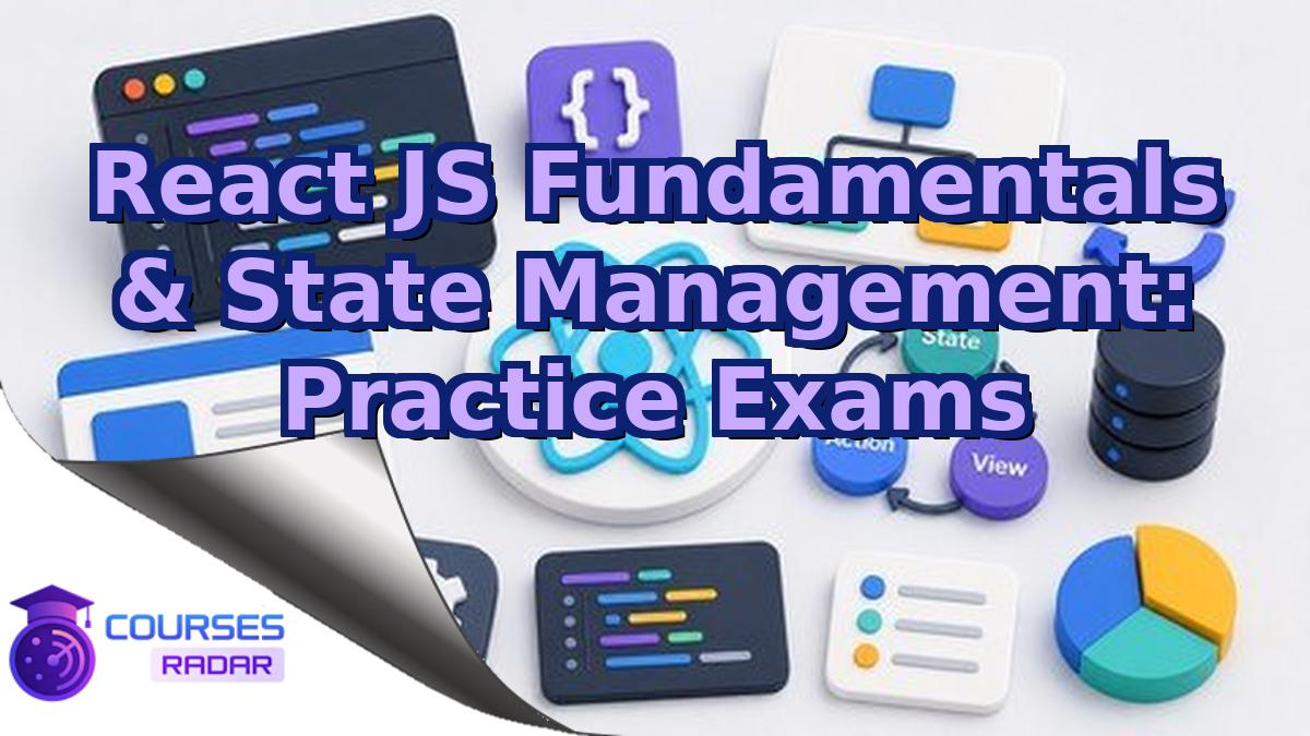 React JS Fundamentals & State Management: Practice Exams