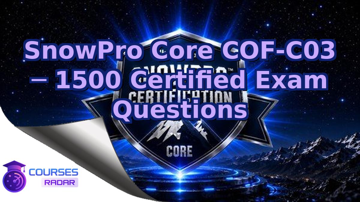 SnowPro Core COF-C03 ─ 1500 Certified Exam Questions