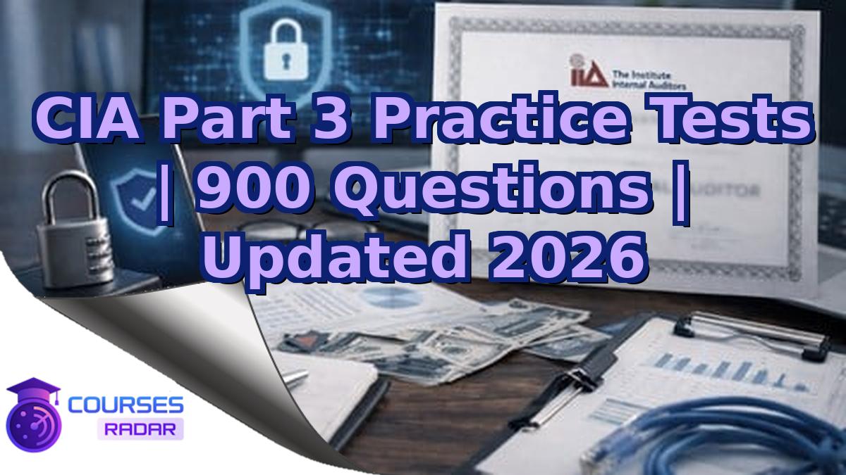 CIA Part 3 Practice Tests | 900 Questions | Updated 2026