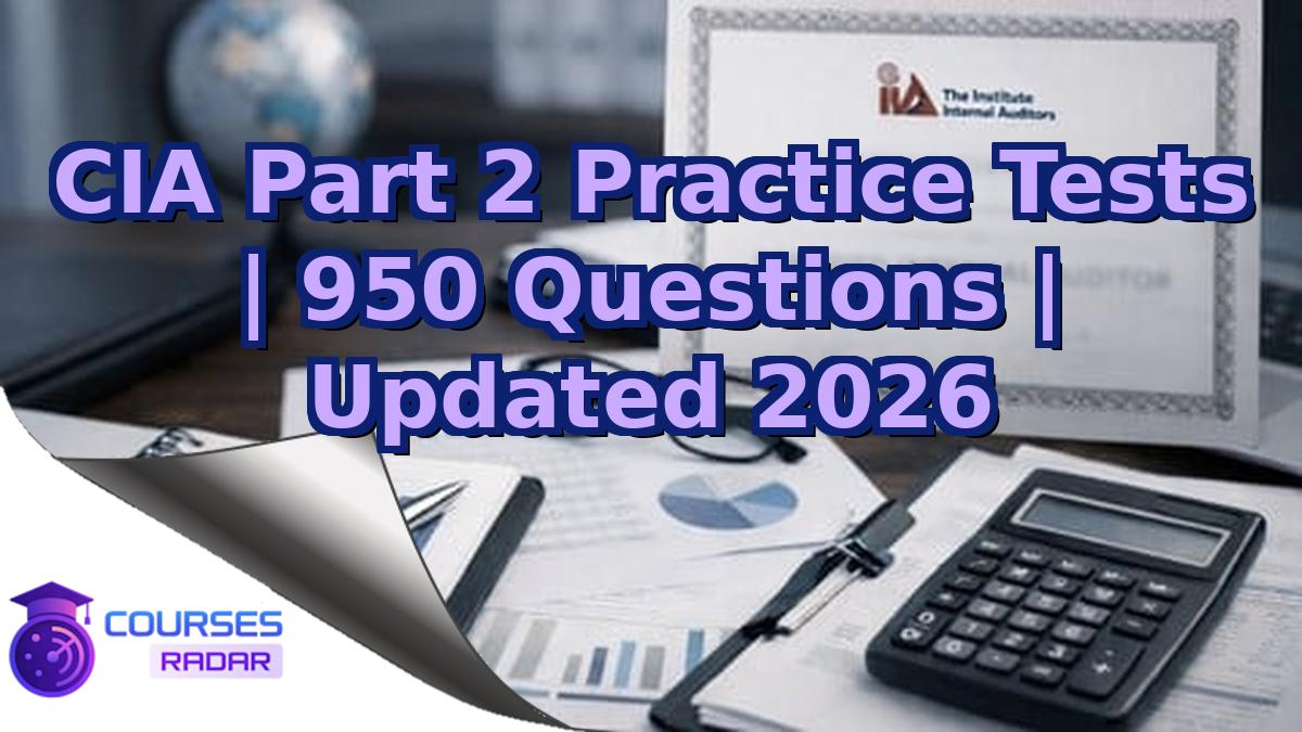CIA Part 2 Practice Tests | 950 Questions | Updated 2026
