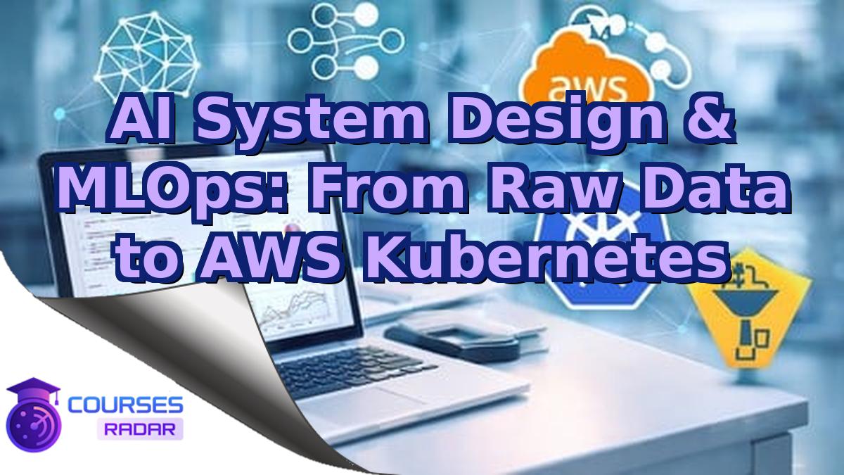 AI System Design & MLOps: From Raw Data to AWS Kubernetes