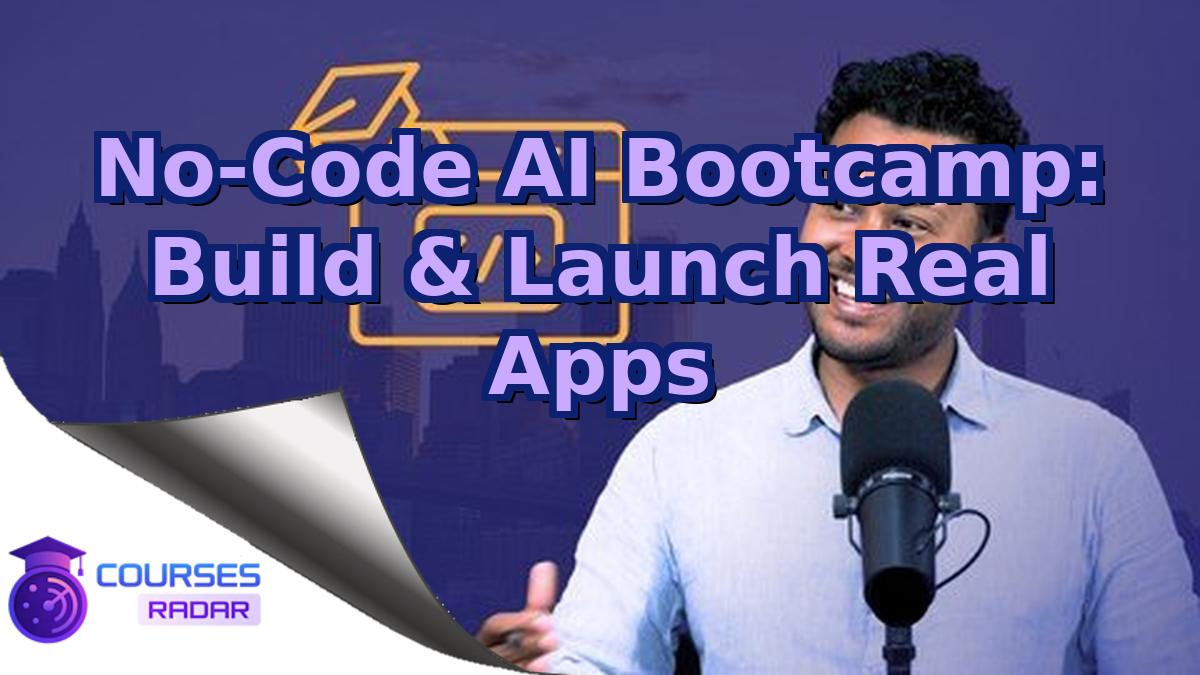 No-Code AI Bootcamp: Build & Launch Real Apps