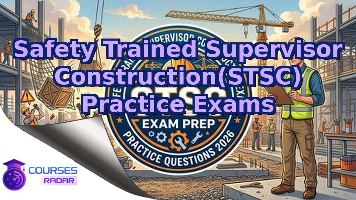 Safety Trained Supervisor Construction(STSC) Practice Exams