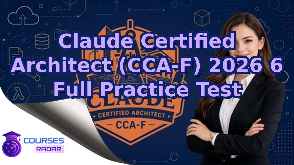 Claude Certified Architect (CCA-F) 2026 6 Full Practice Test
