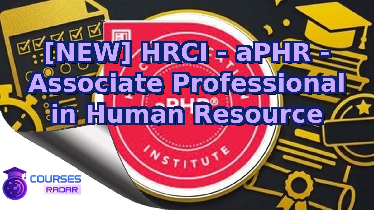 [NEW] HRCI - aPHR - Associate Professional in Human Resource