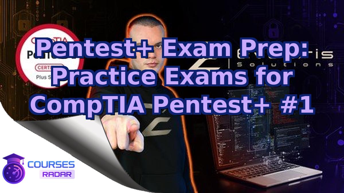 Pentest+ Exam Prep: Practice Exams for CompTIA Pentest+ #1