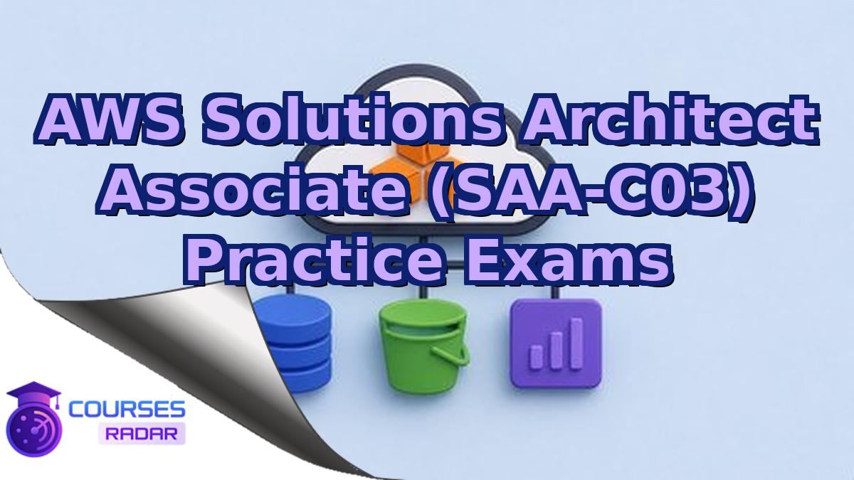 AWS Solutions Architect Associate (SAA-C03) Practice Exams