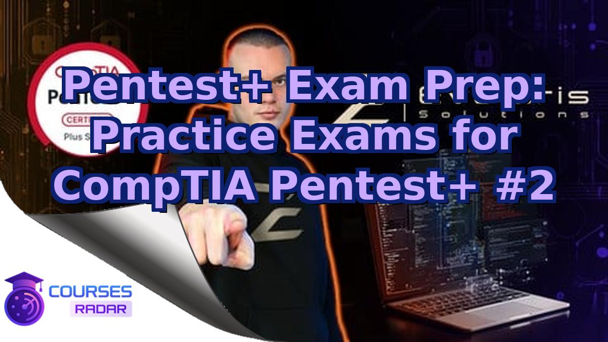 Pentest+ Exam Prep: Practice Exams for CompTIA Pentest+ #2