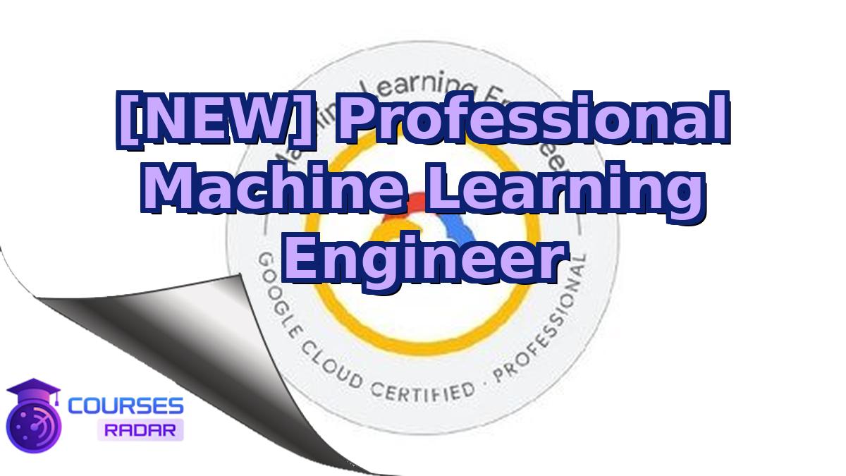 [NEW] Professional Machine Learning Engineer