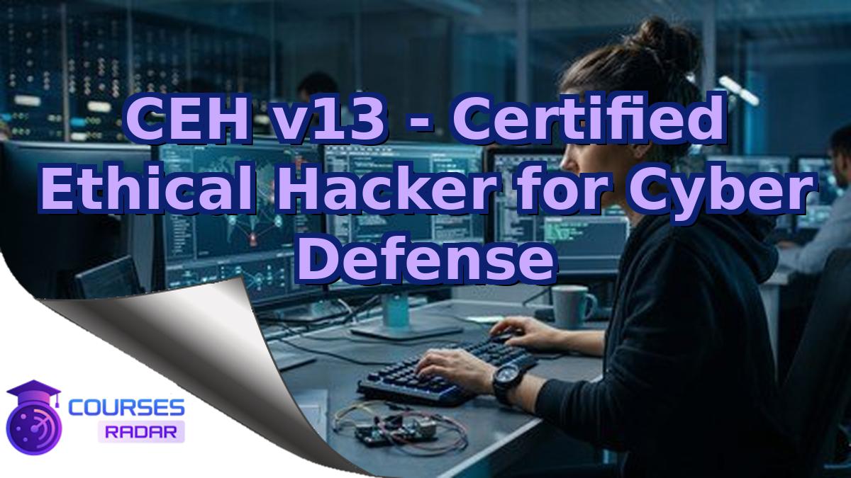 CEH v13 - Certified Ethical Hacker for Cyber Defense