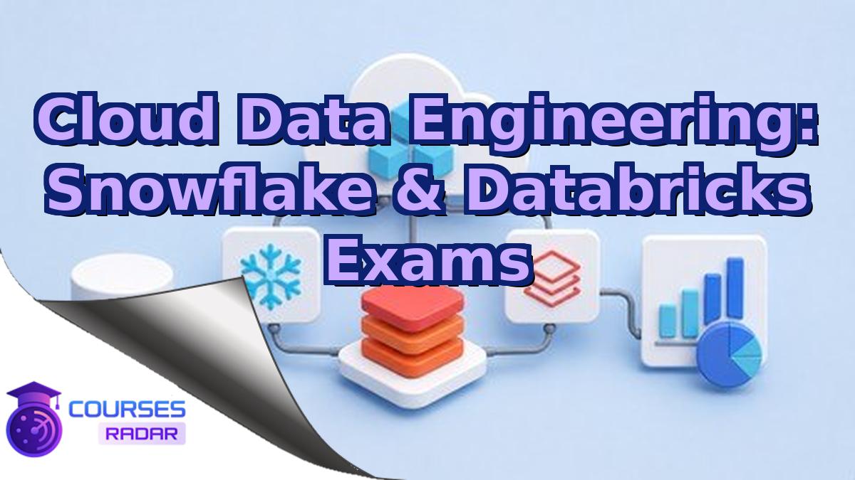 Cloud Data Engineering: Snowflake & Databricks Exams