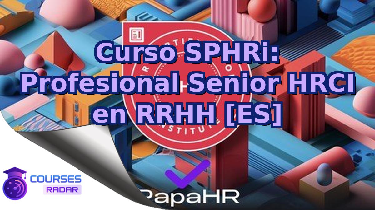 Curso SPHRi: Profesional Senior HRCI en RRHH [ES]