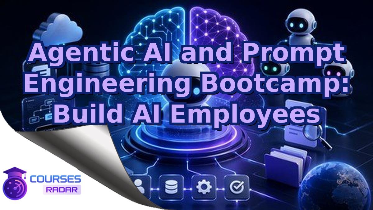Agentic AI and Prompt Engineering Bootcamp: Build AI Employees