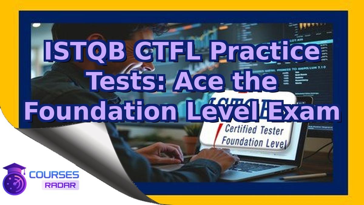 ISTQB CTFL Practice Tests: Ace the Foundation Level Exam