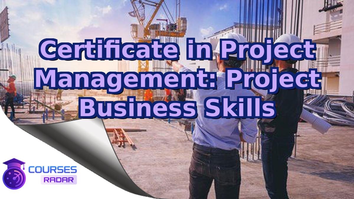 Certificate in Project Management: Project Business Skills