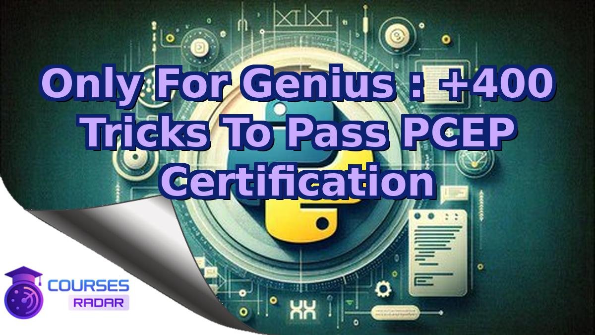 Only For Genius : +400 Tricks To Pass PCEP Certification