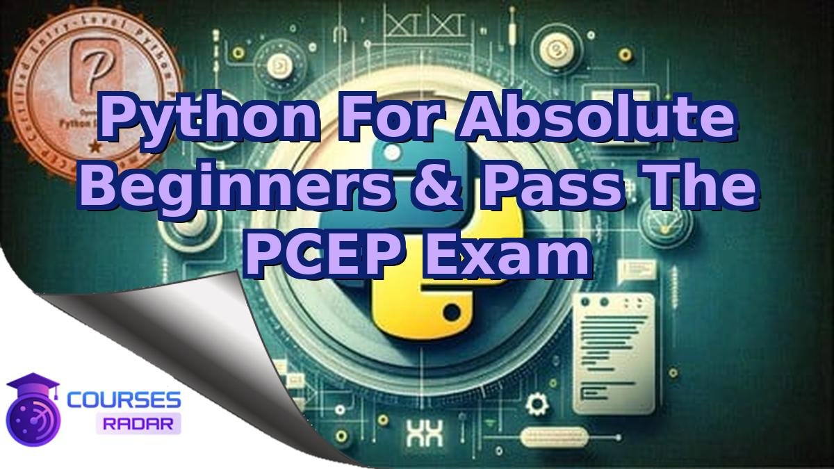 Python For Absolute Beginners & Pass The PCEP Exam