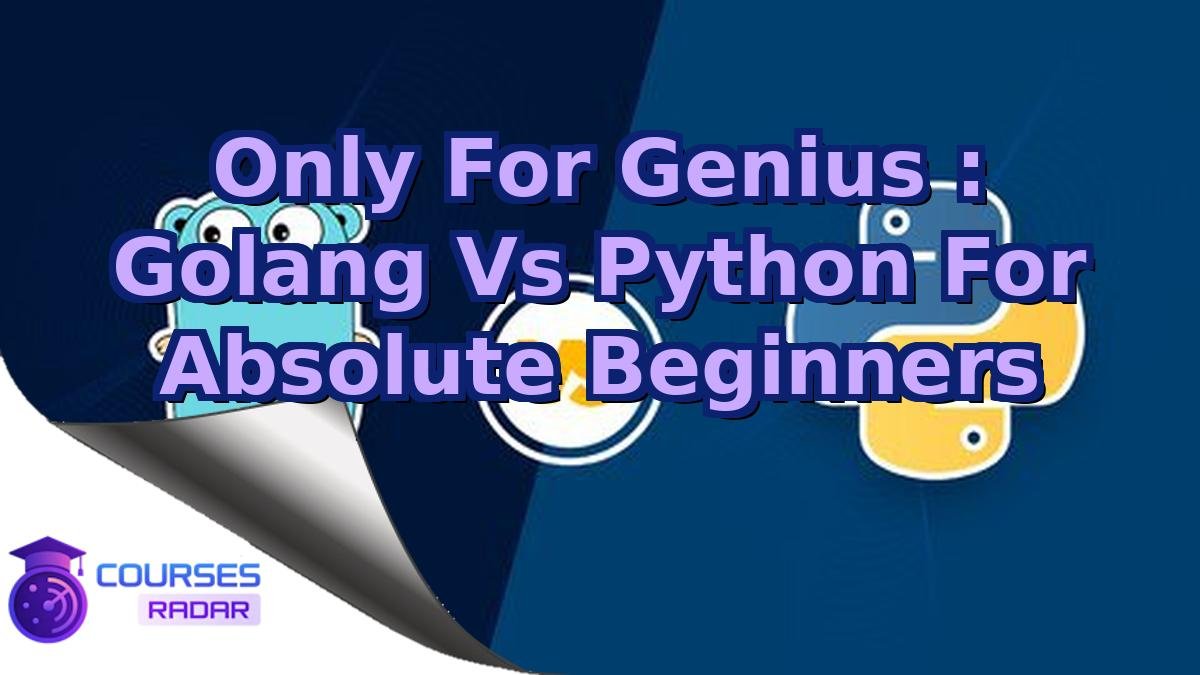 Only For Genius : Golang Vs Python For Absolute Beginners