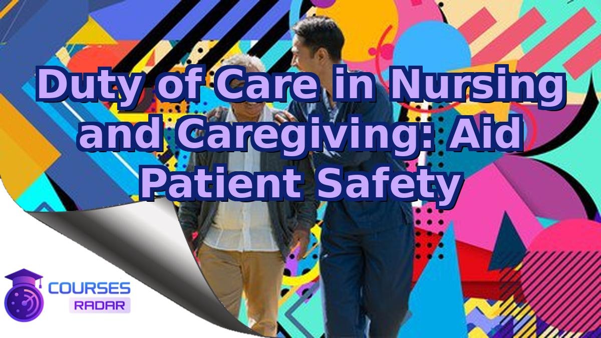 Duty of Care in Nursing and Caregiving: Aid Patient Safety