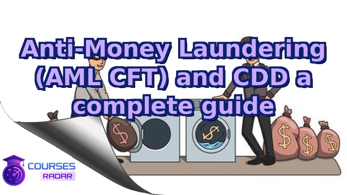 Anti-Money Laundering (AML CFT) and CDD a complete guide