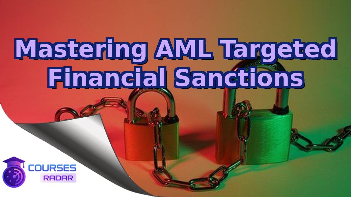 Mastering AML Targeted Financial Sanctions