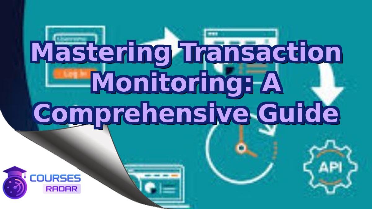 Mastering Transaction Monitoring: A Comprehensive Guide