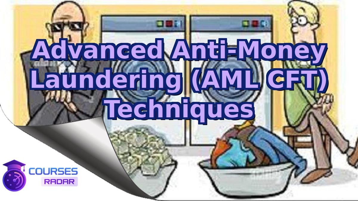 Advanced Anti-Money Laundering (AML CFT) Techniques